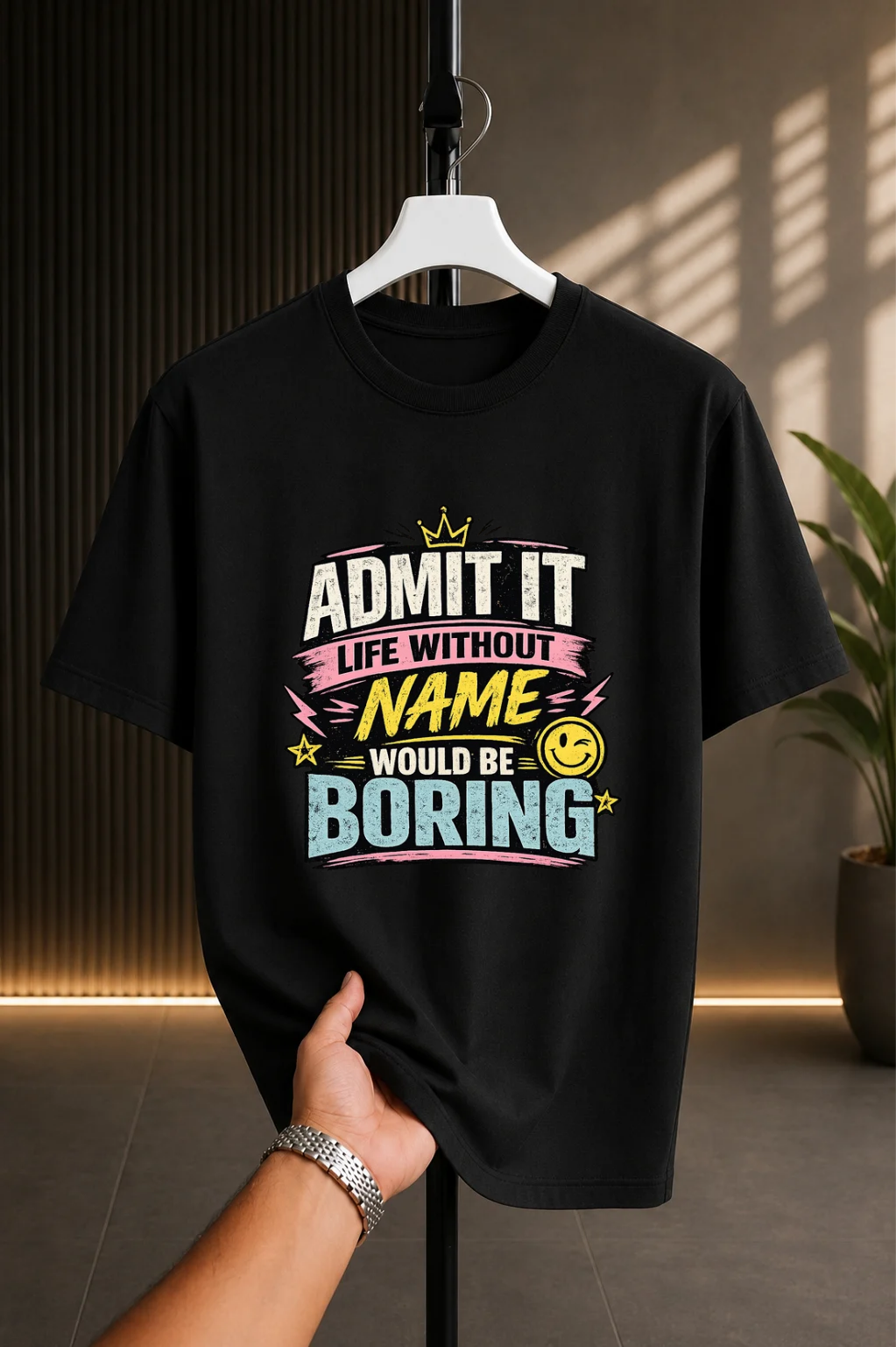 ADMIT IT LIFE WITHOUT NAME WORLD BE BORING TEE